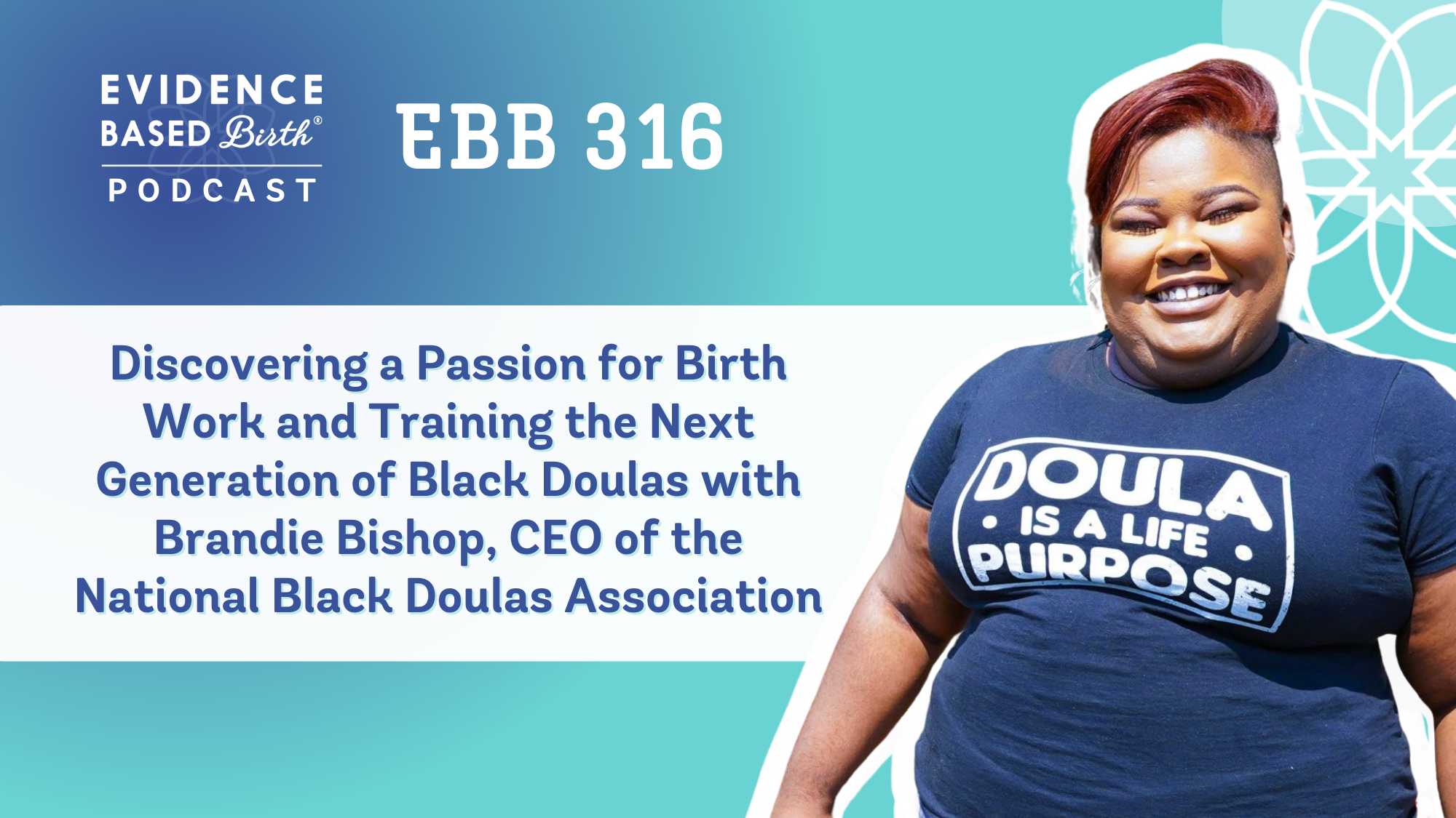 EBB 316 - Discovering a Passion for Birth Work and Training the Next Generation of Black Doulas with Brandie Bishop, CEO of the National Black Doulas Association